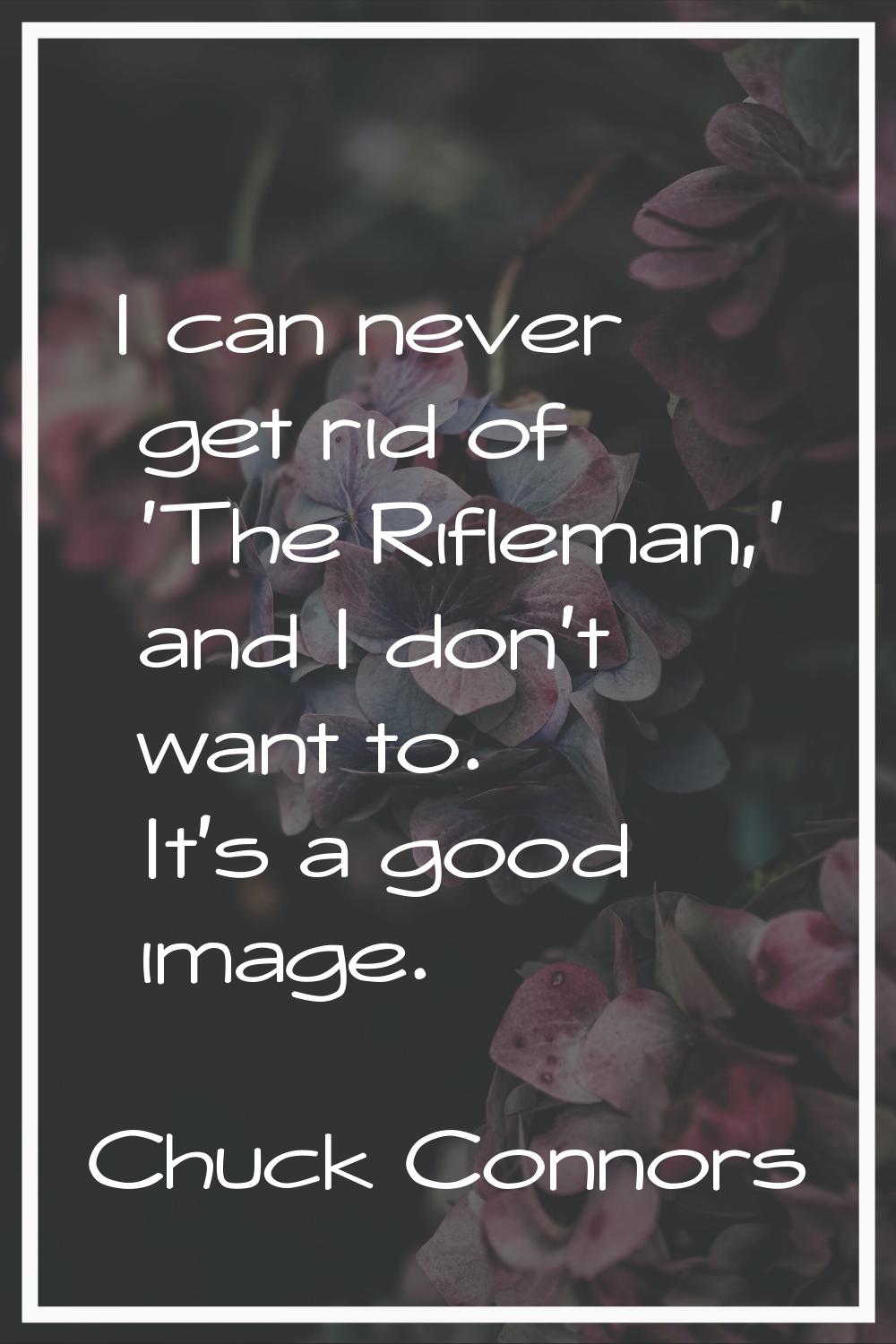 I can never get rid of 'The Rifleman,' and I don't want to. It's a good image.