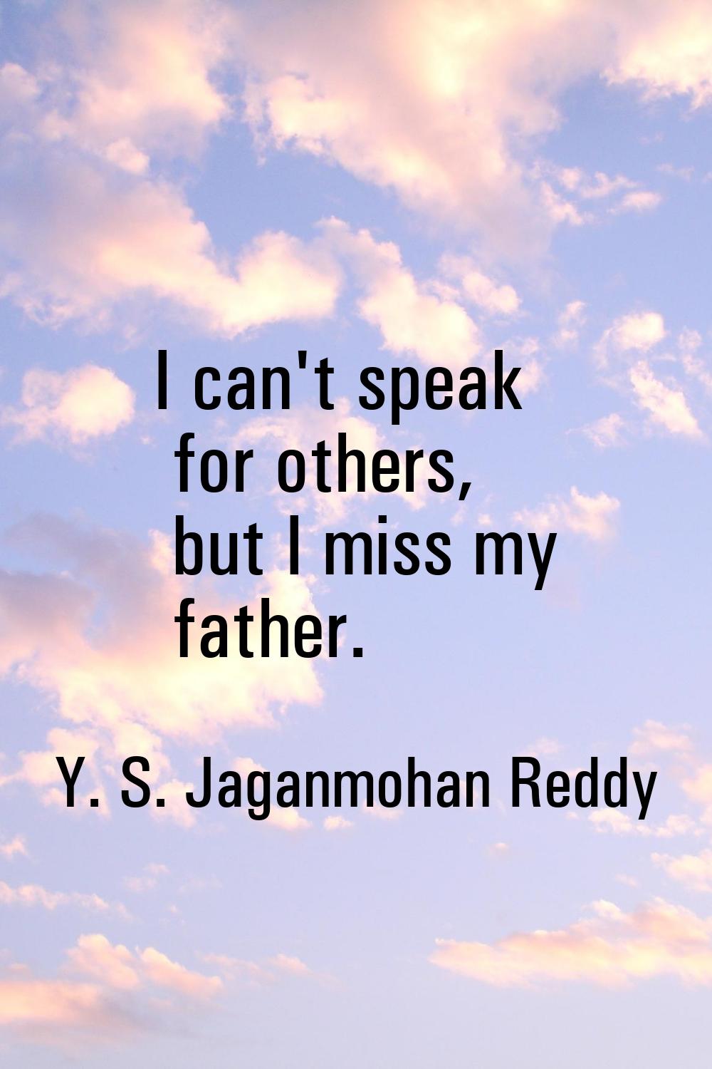 I can't speak for others, but I miss my father.