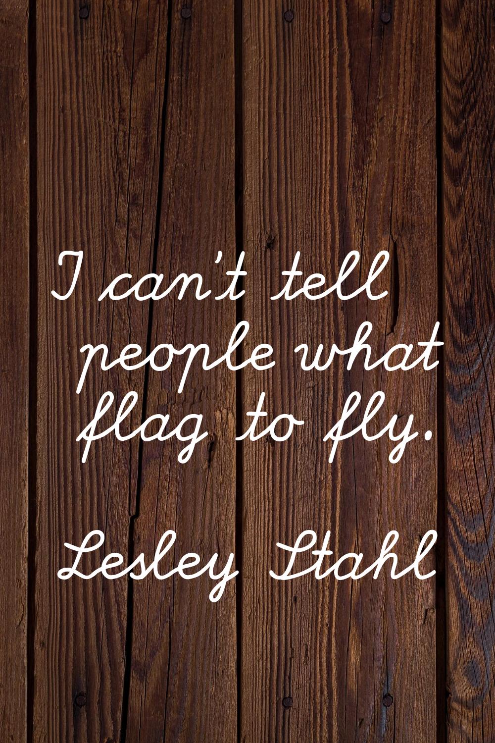 I can't tell people what flag to fly.