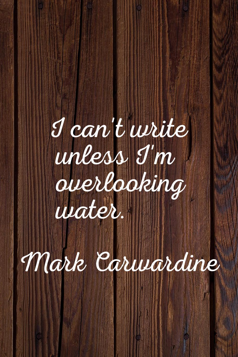 I can't write unless I'm overlooking water.