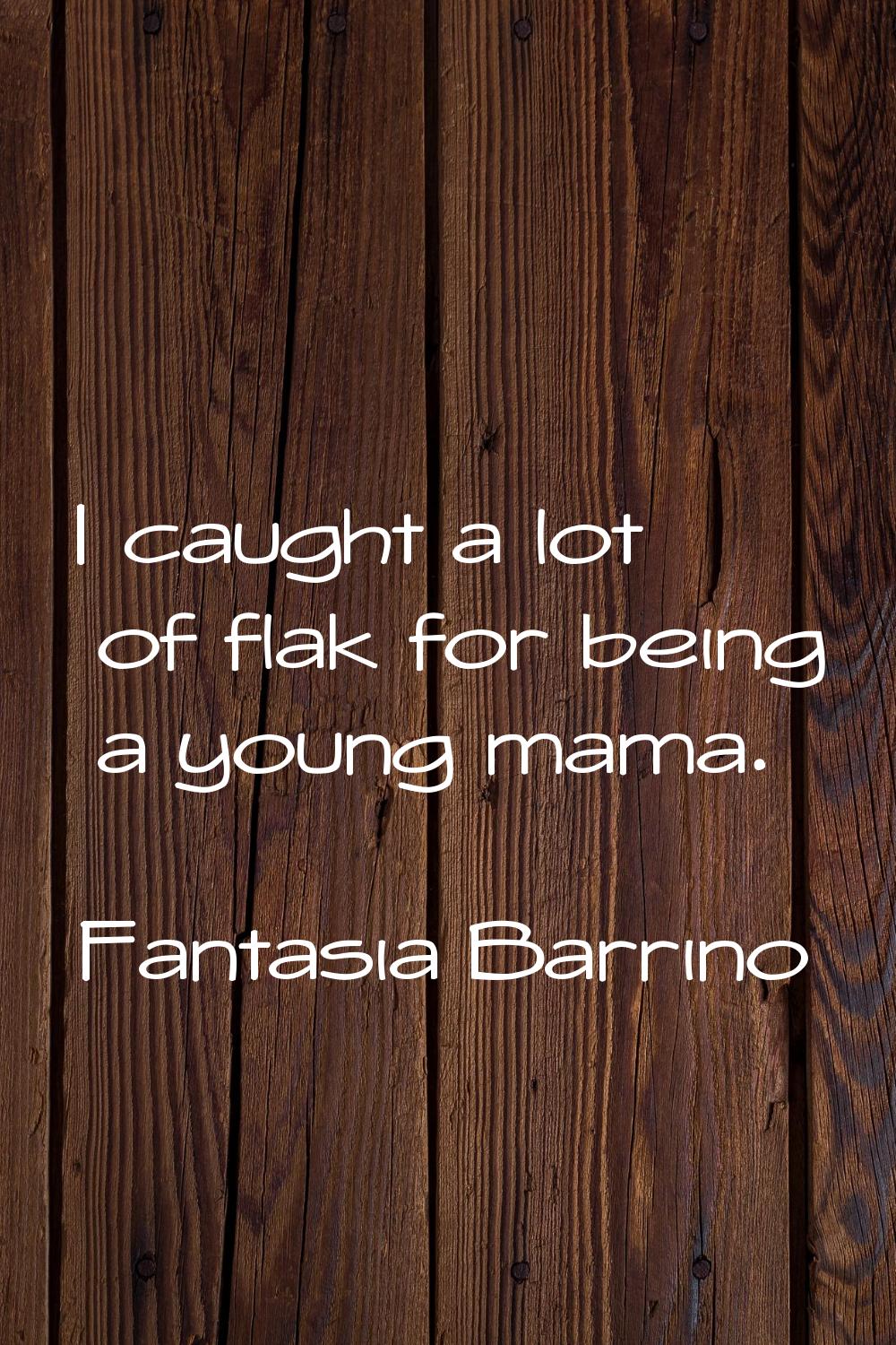 I caught a lot of flak for being a young mama.