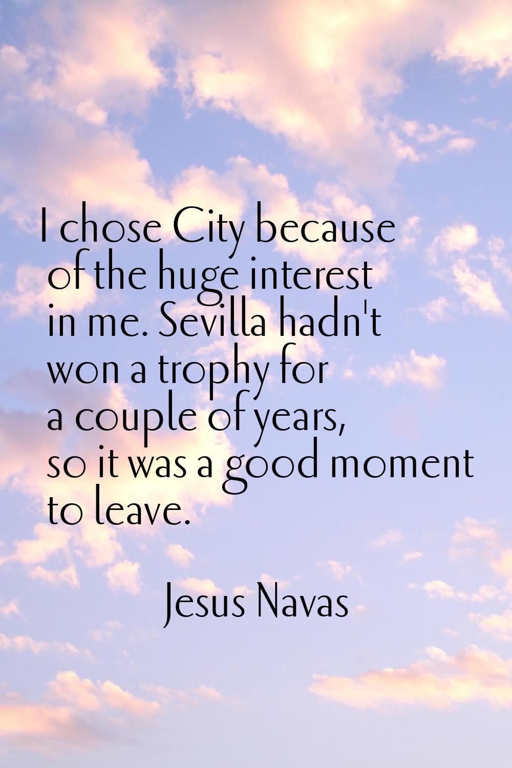 I chose City because of the huge interest in me. Sevilla hadn't won a trophy for a couple of years,