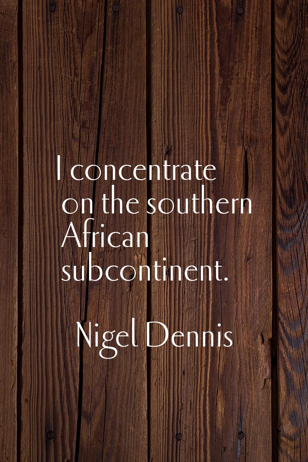 I concentrate on the southern African subcontinent.