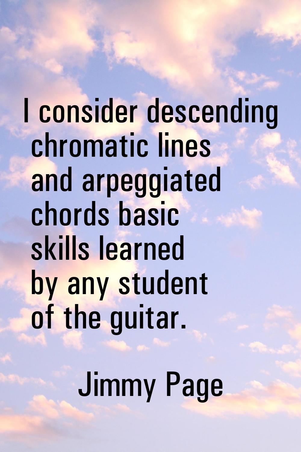 I consider descending chromatic lines and arpeggiated chords basic skills learned by any student of