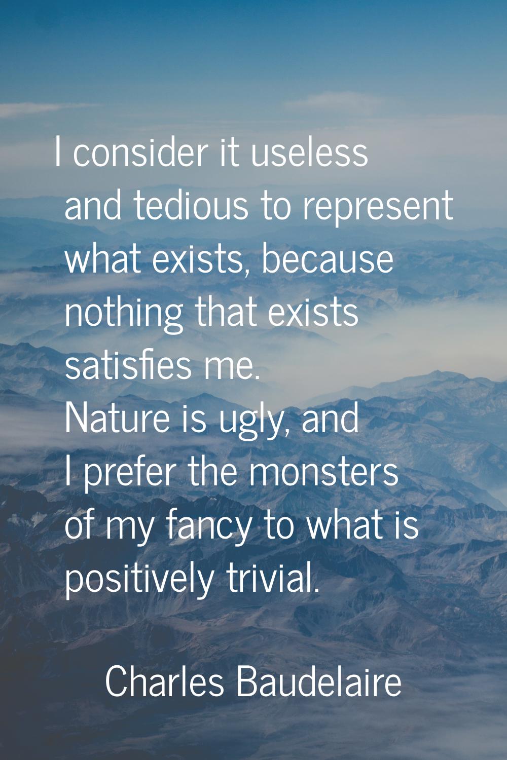 I consider it useless and tedious to represent what exists, because nothing that exists satisfies m