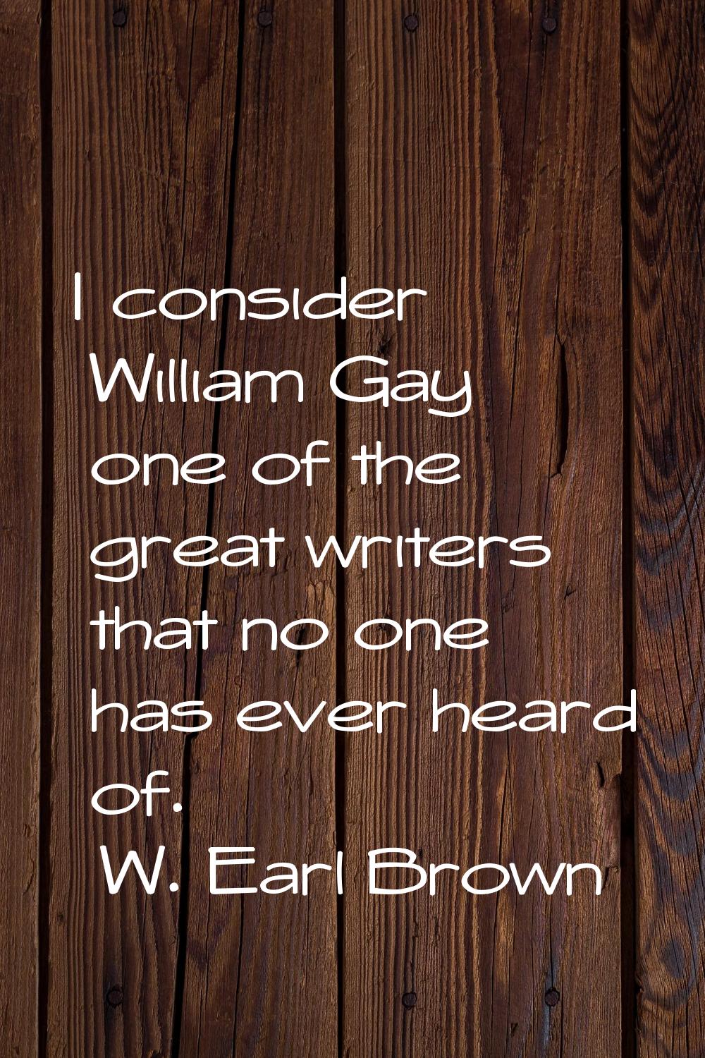 I consider William Gay one of the great writers that no one has ever heard of.