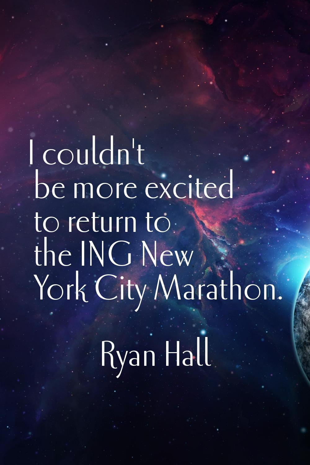 I couldn't be more excited to return to the ING New York City Marathon.