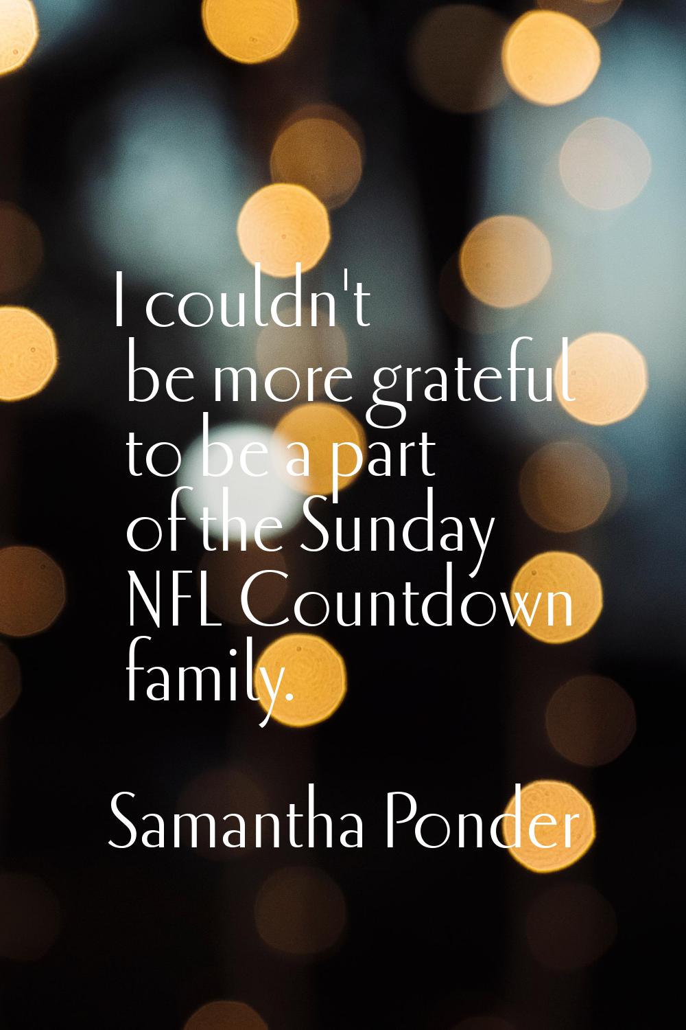 I couldn't be more grateful to be a part of the Sunday NFL Countdown family.