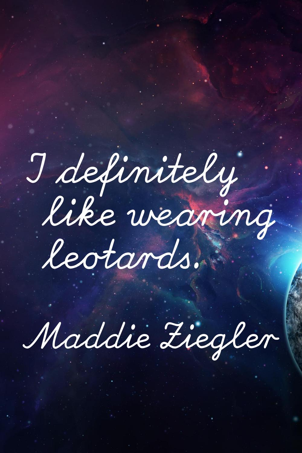 I definitely like wearing leotards.