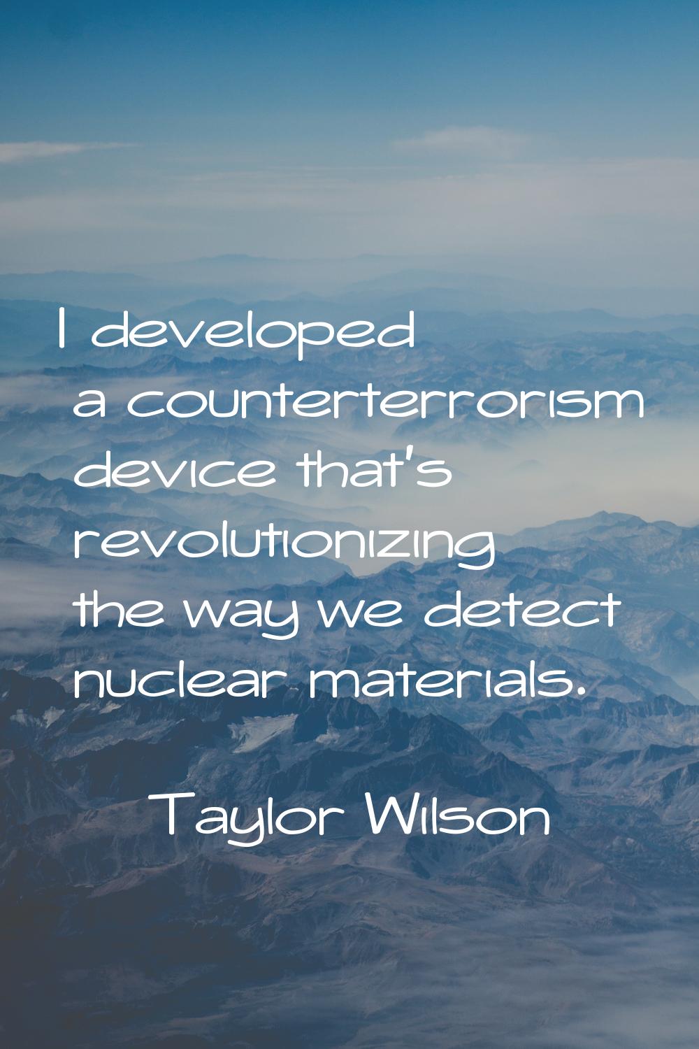 I developed a counterterrorism device that's revolutionizing the way we detect nuclear materials.