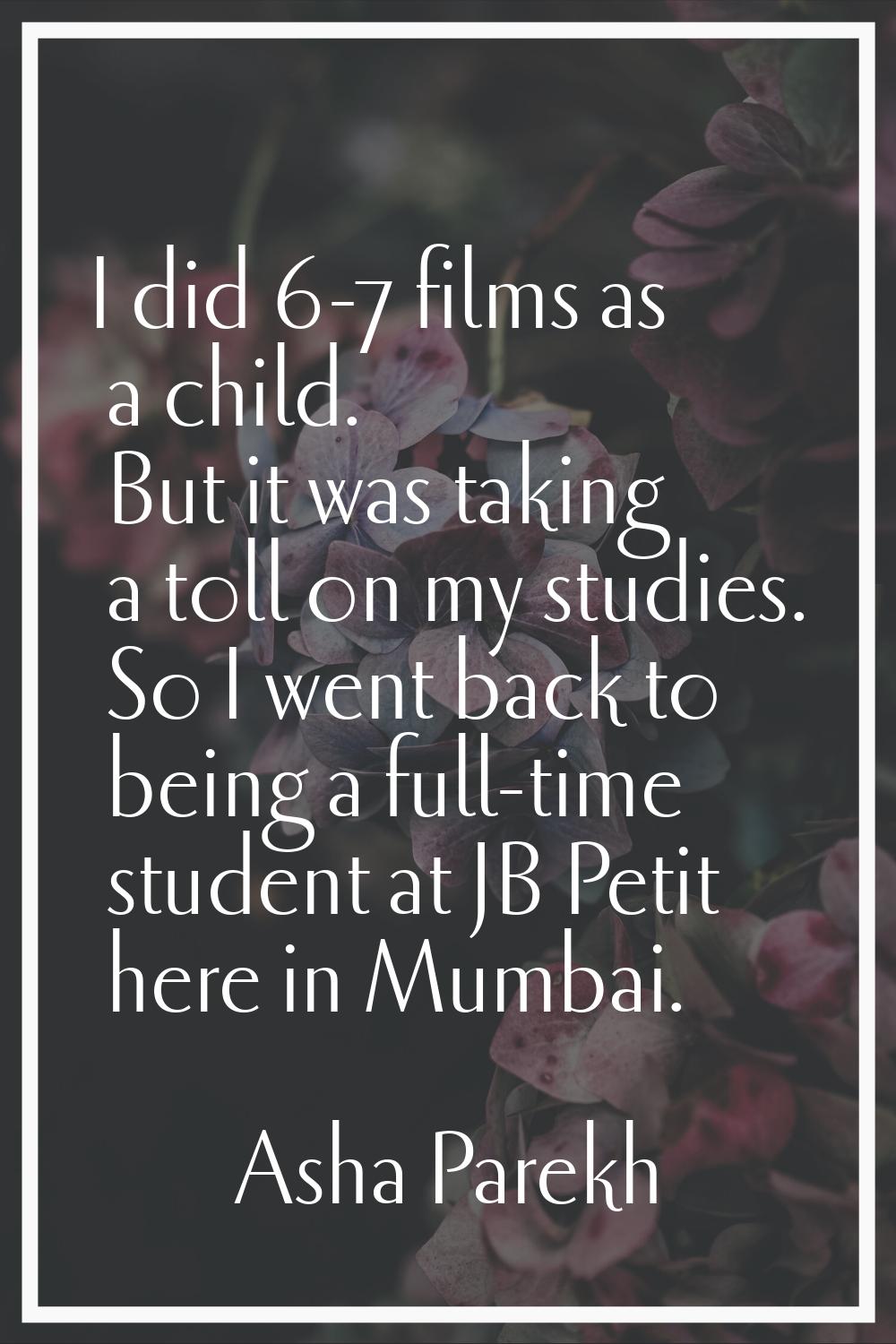 I did 6-7 films as a child. But it was taking a toll on my studies. So I went back to being a full-