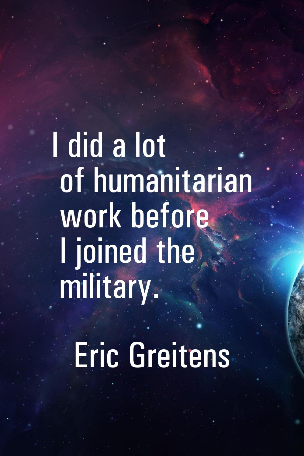 I did a lot of humanitarian work before I joined the military.