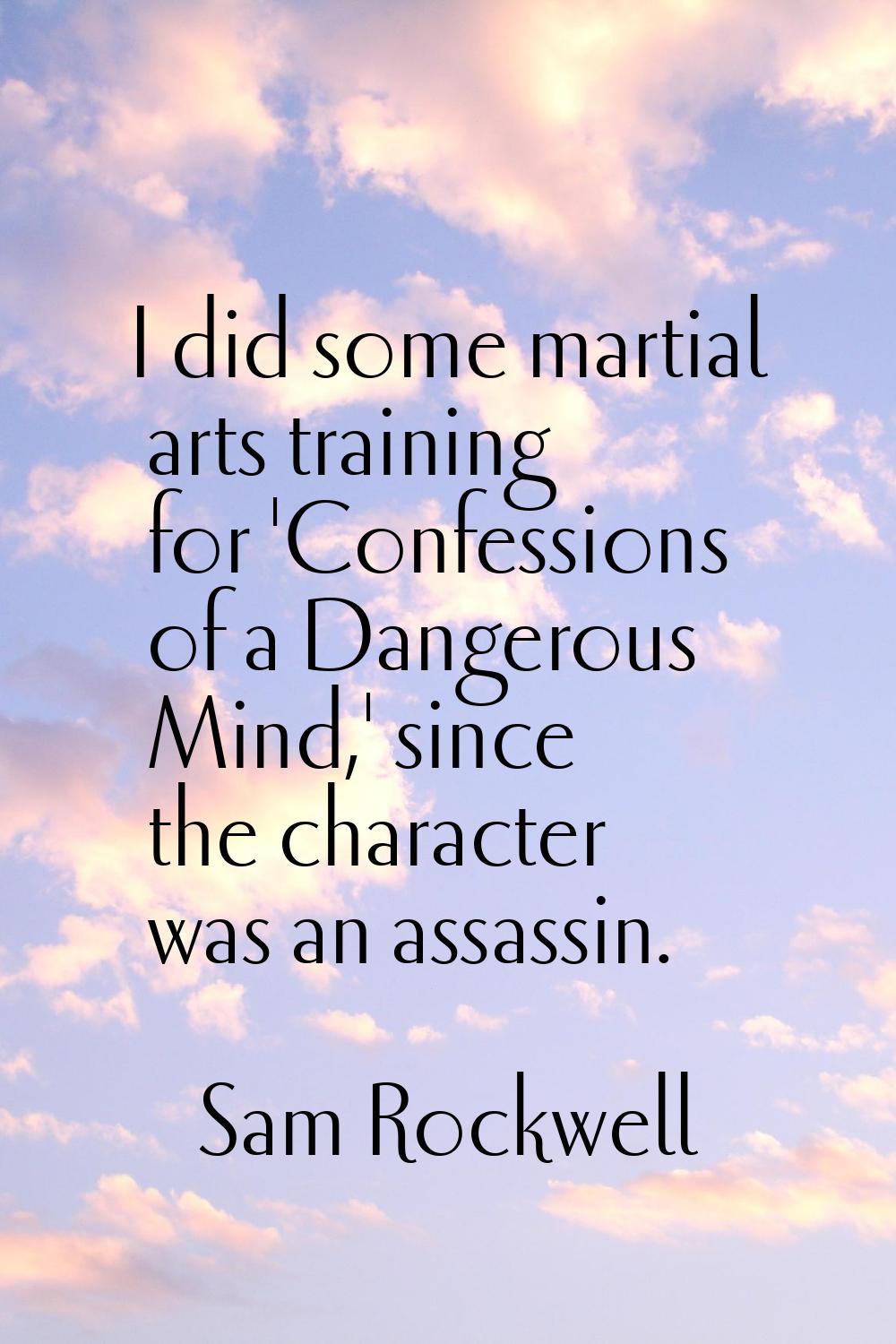 I did some martial arts training for 'Confessions of a Dangerous Mind,' since the character was an 