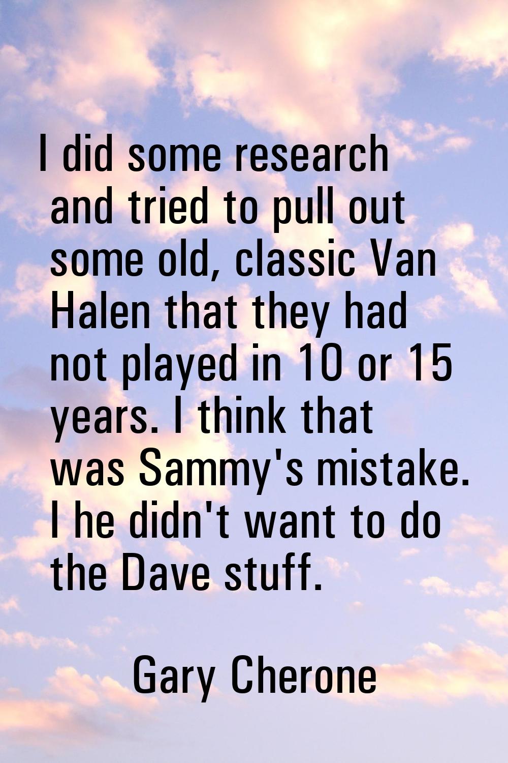 I did some research and tried to pull out some old, classic Van Halen that they had not played in 1