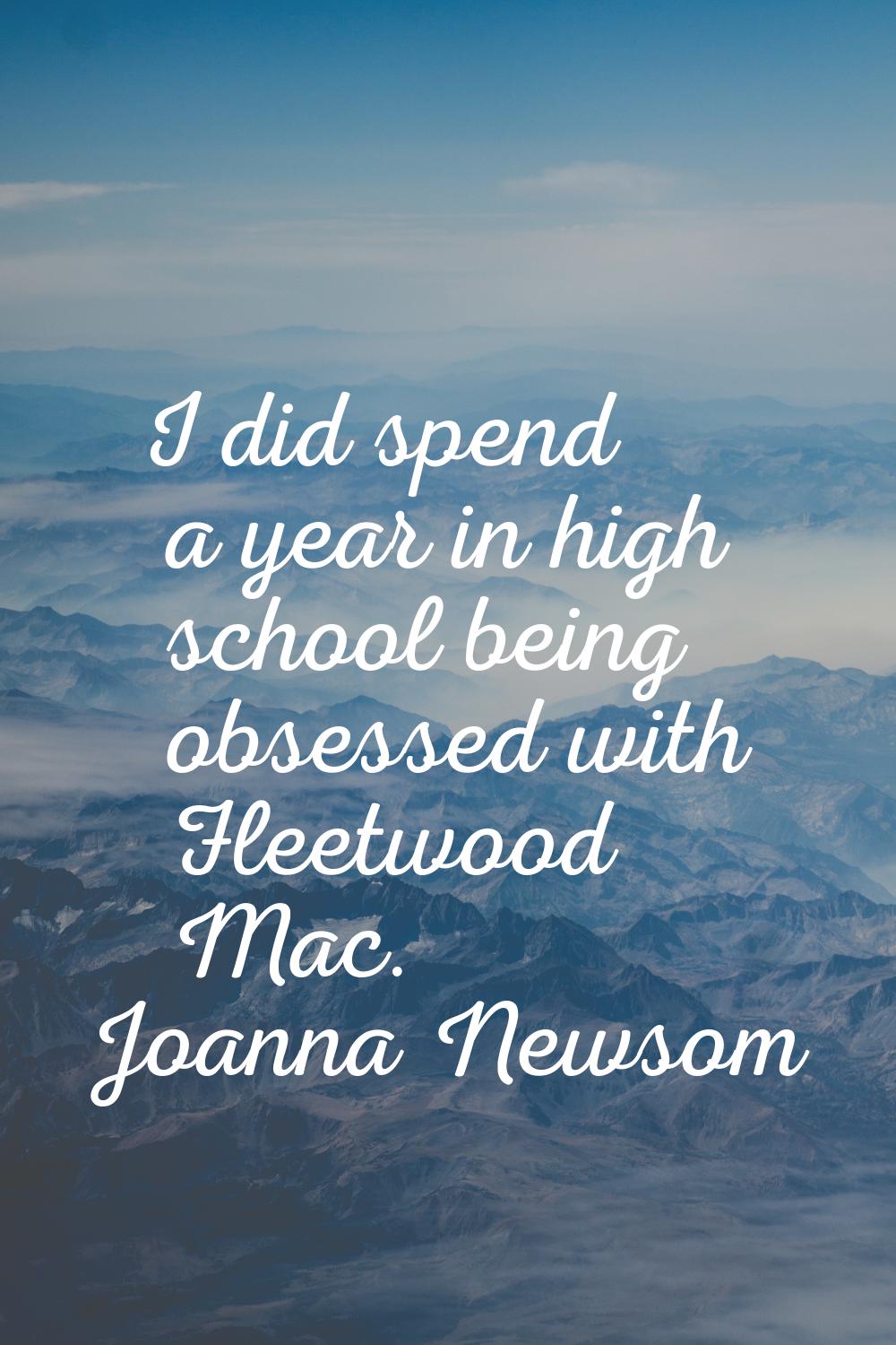 I did spend a year in high school being obsessed with Fleetwood Mac.