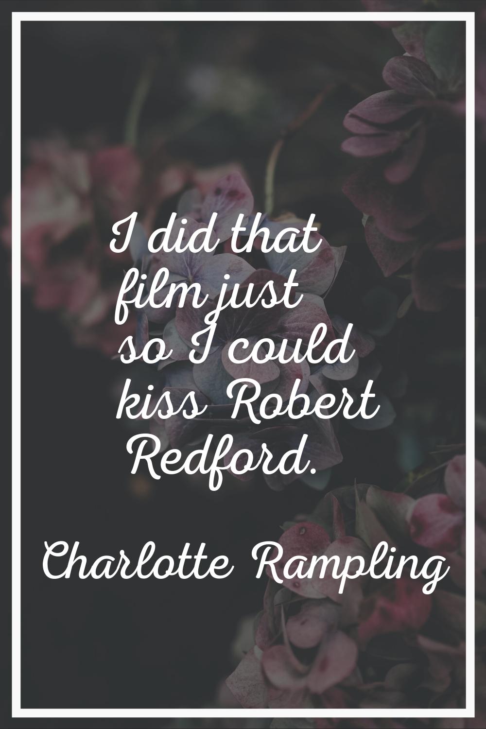 I did that film just so I could kiss Robert Redford.