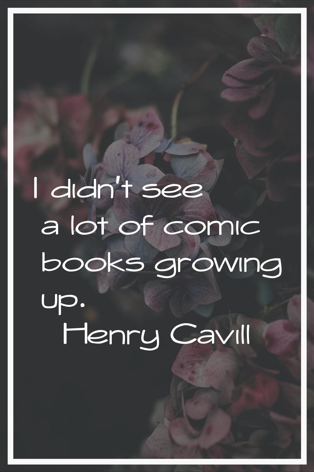 I didn't see a lot of comic books growing up.