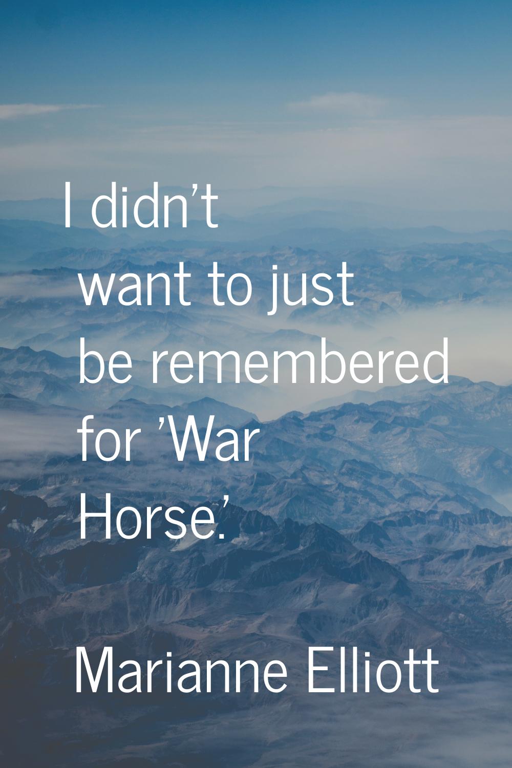 I didn't want to just be remembered for 'War Horse.'