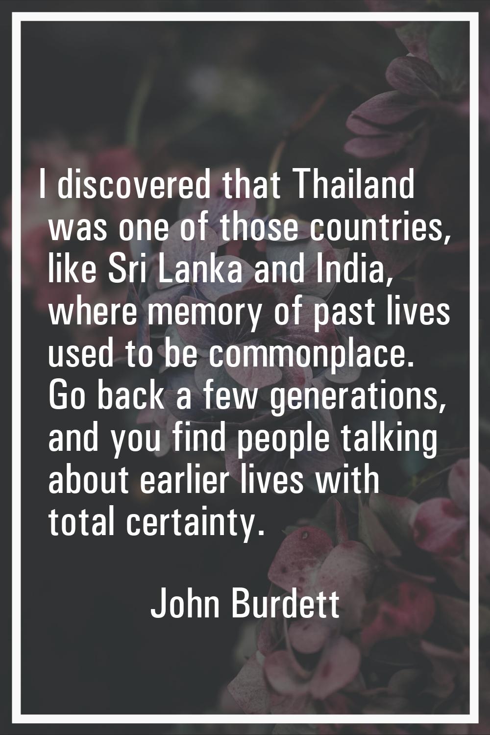 I discovered that Thailand was one of those countries, like Sri Lanka and India, where memory of pa
