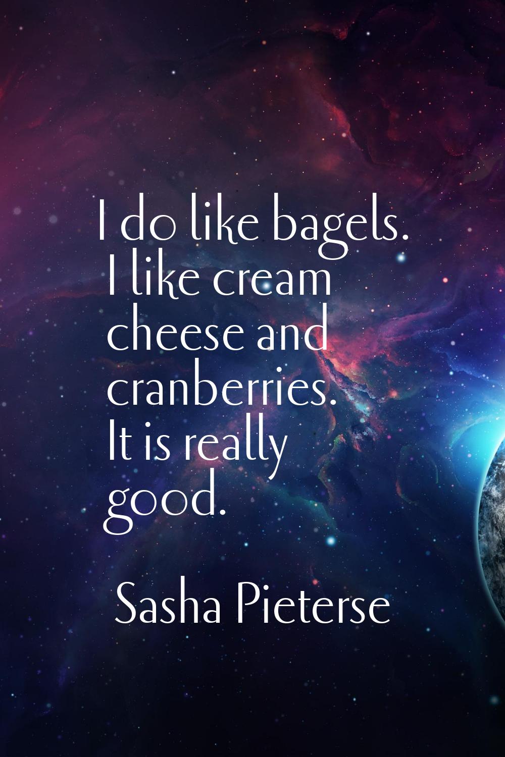 I do like bagels. I like cream cheese and cranberries. It is really good.