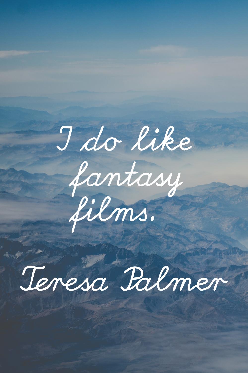 I do like fantasy films.