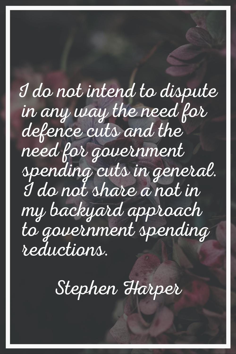I do not intend to dispute in any way the need for defence cuts and the need for government spendin