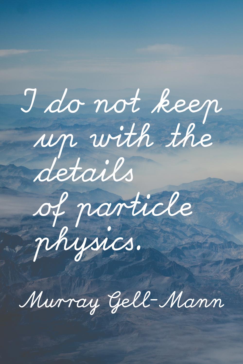 I do not keep up with the details of particle physics.