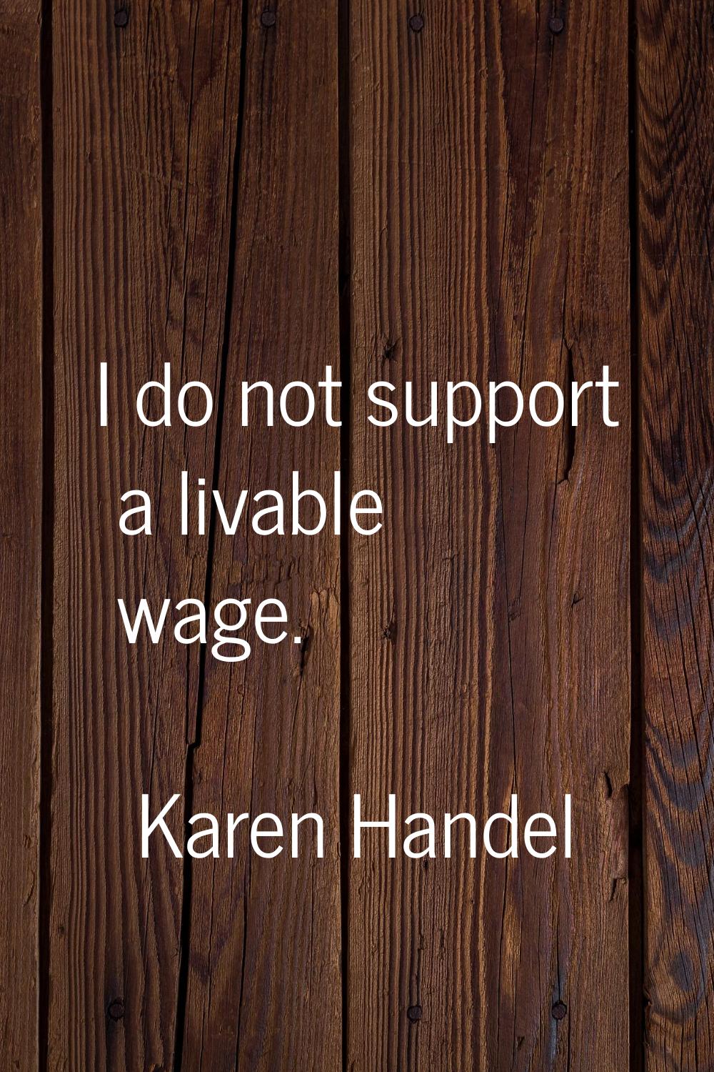 I do not support a livable wage.