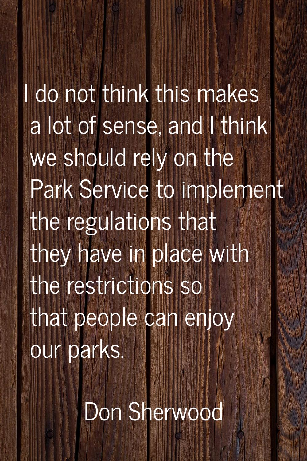 I do not think this makes a lot of sense, and I think we should rely on the Park Service to impleme