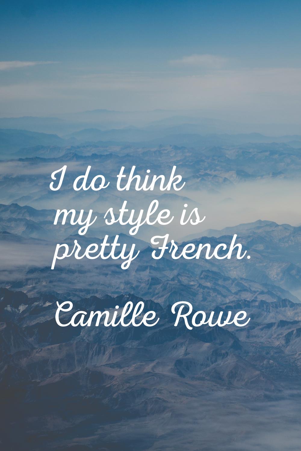 I do think my style is pretty French.