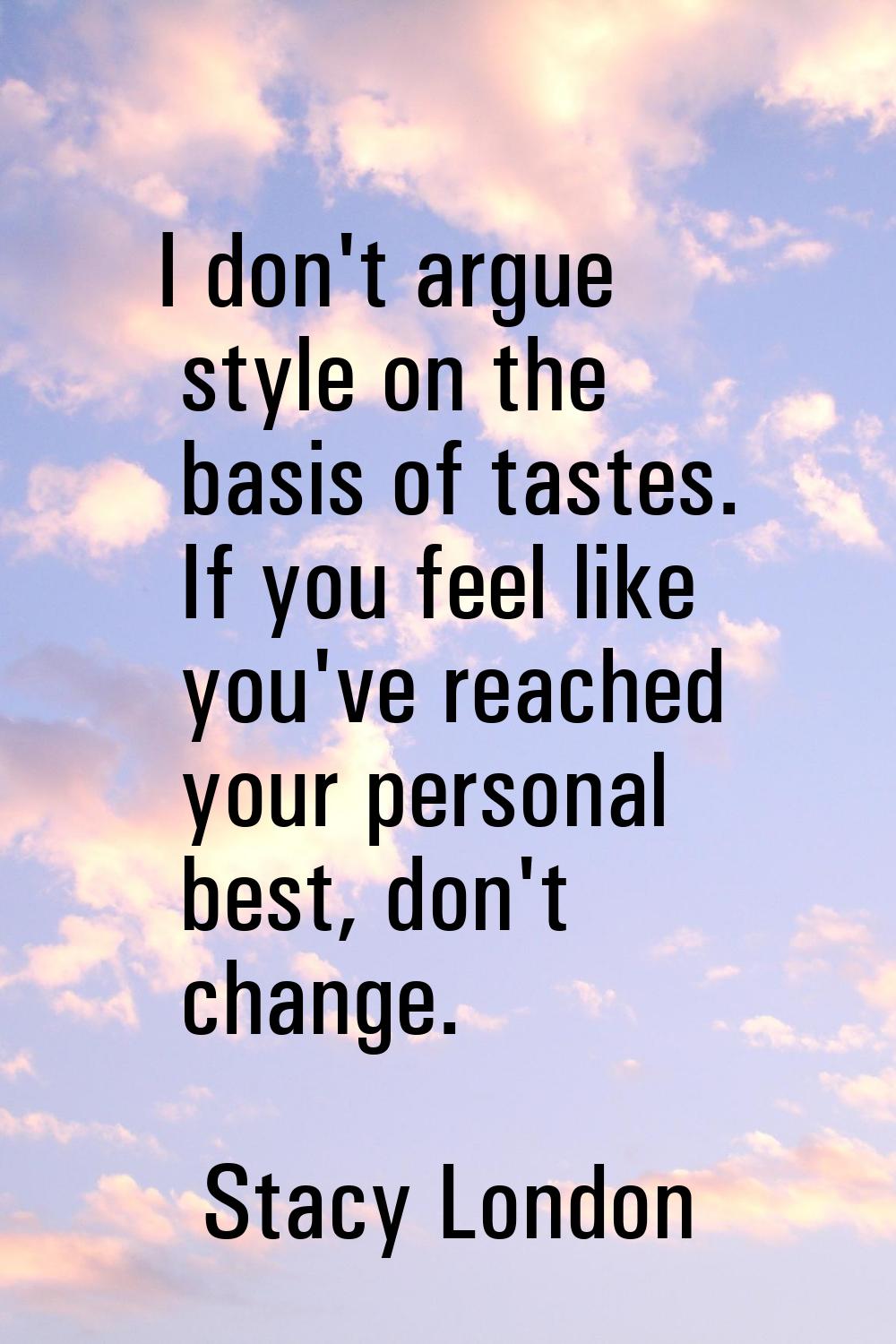 I don't argue style on the basis of tastes. If you feel like you've reached your personal best, don
