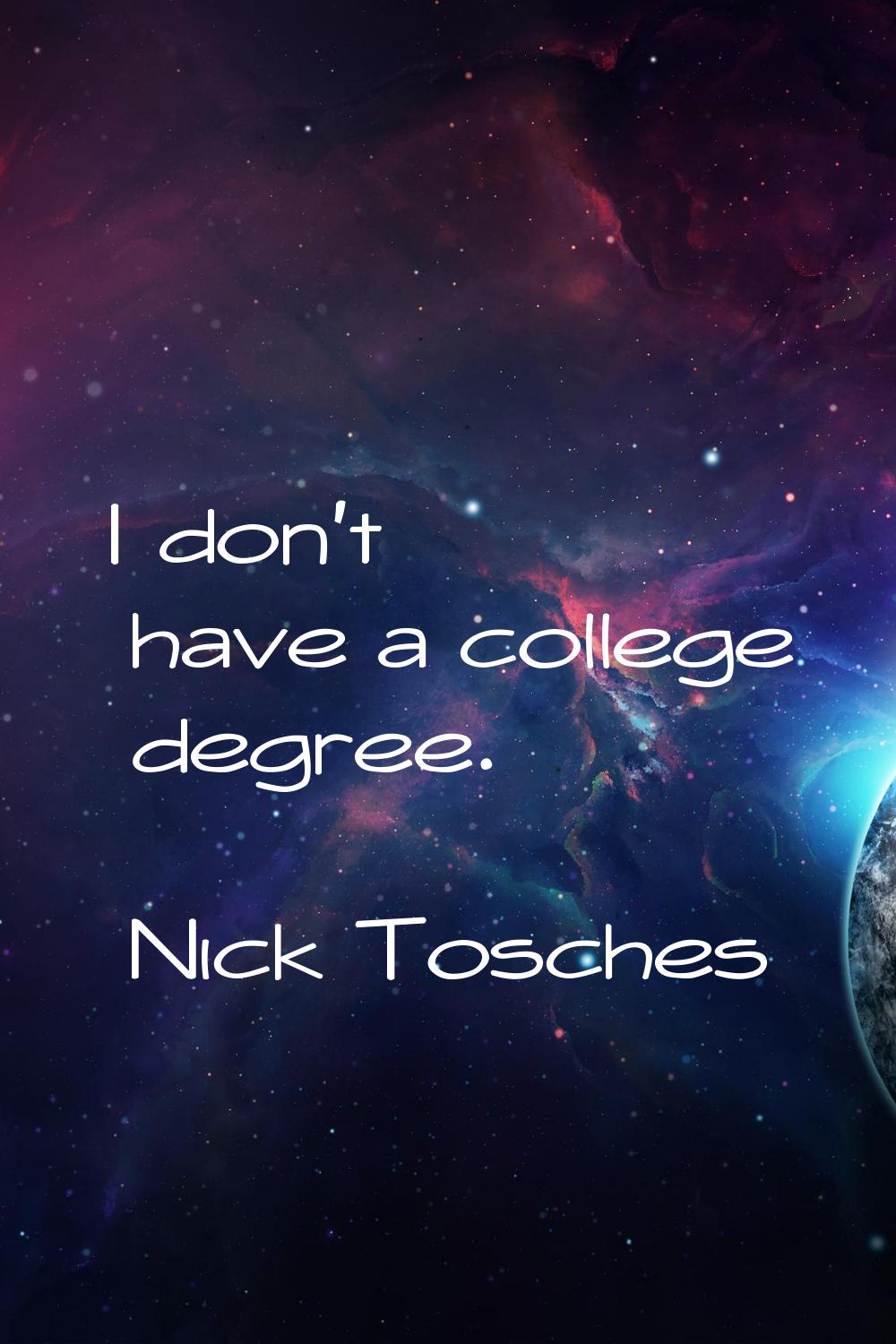 I don't have a college degree.