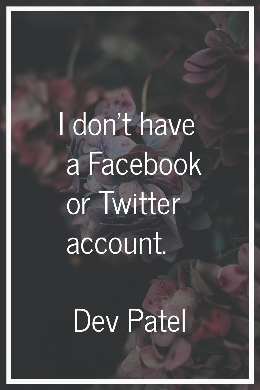 I don't have a Facebook or Twitter account.