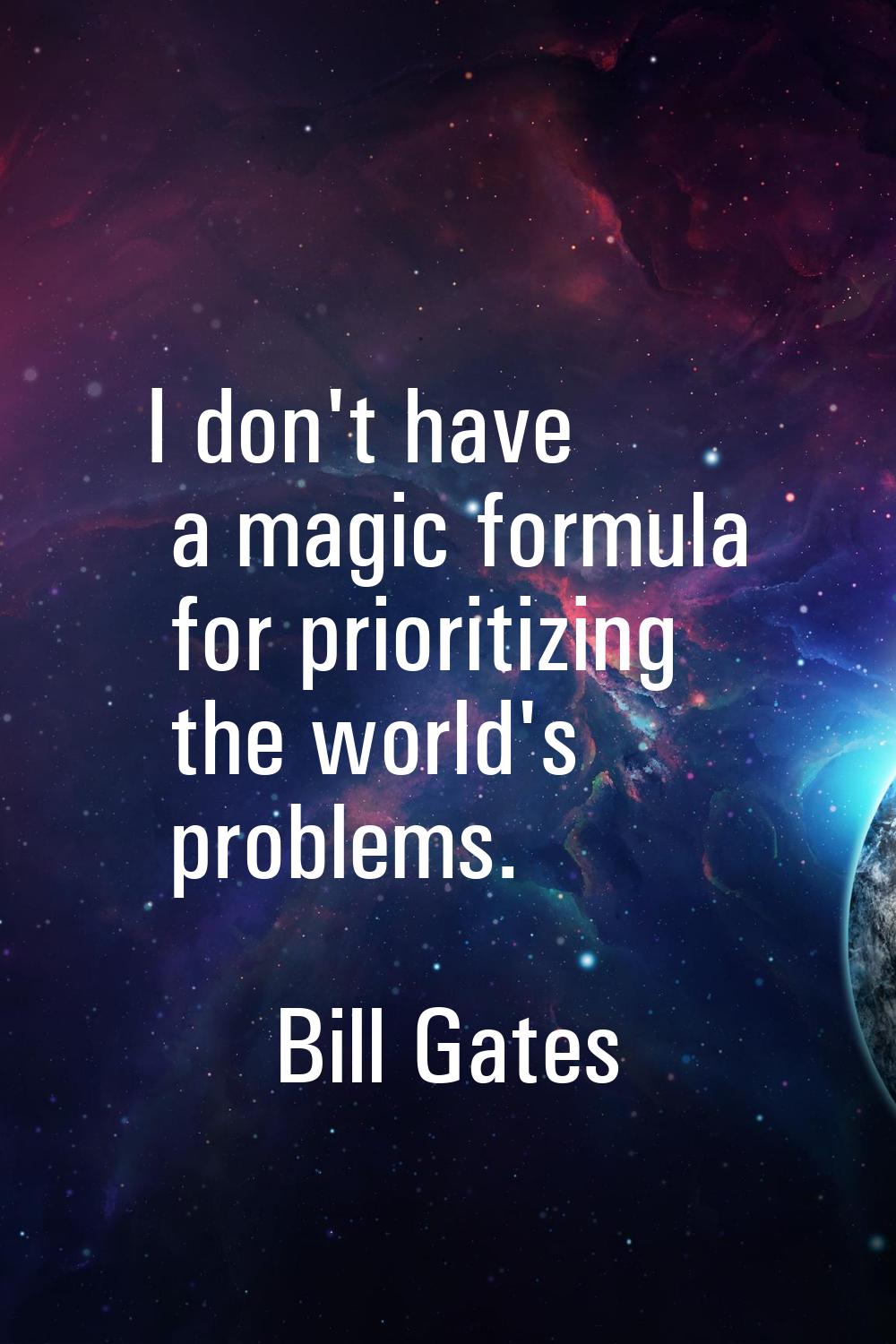 I don't have a magic formula for prioritizing the world's problems.