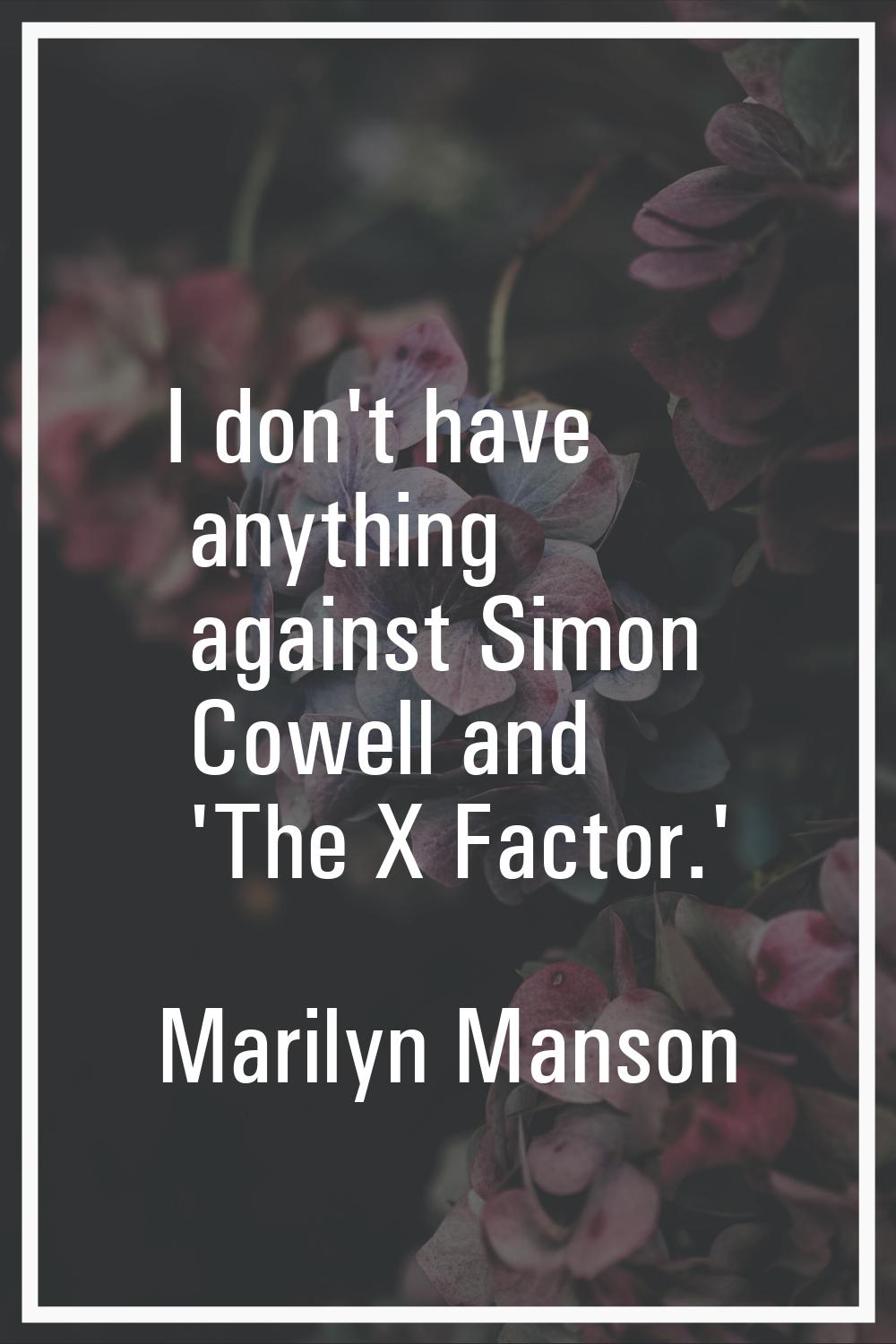 I don't have anything against Simon Cowell and 'The X Factor.'