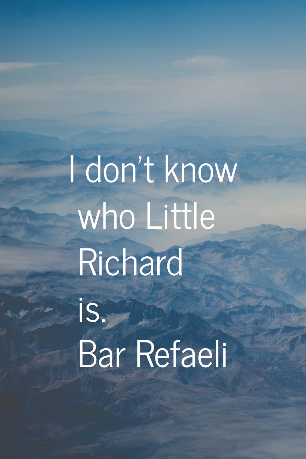I don't know who Little Richard is.