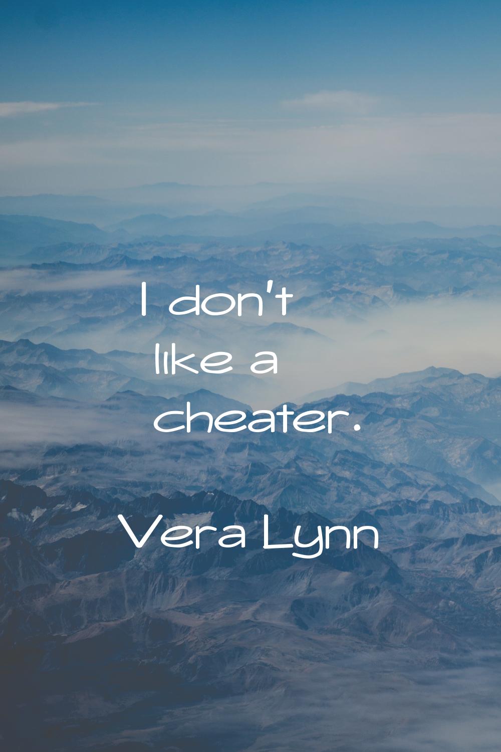 I don't like a cheater.