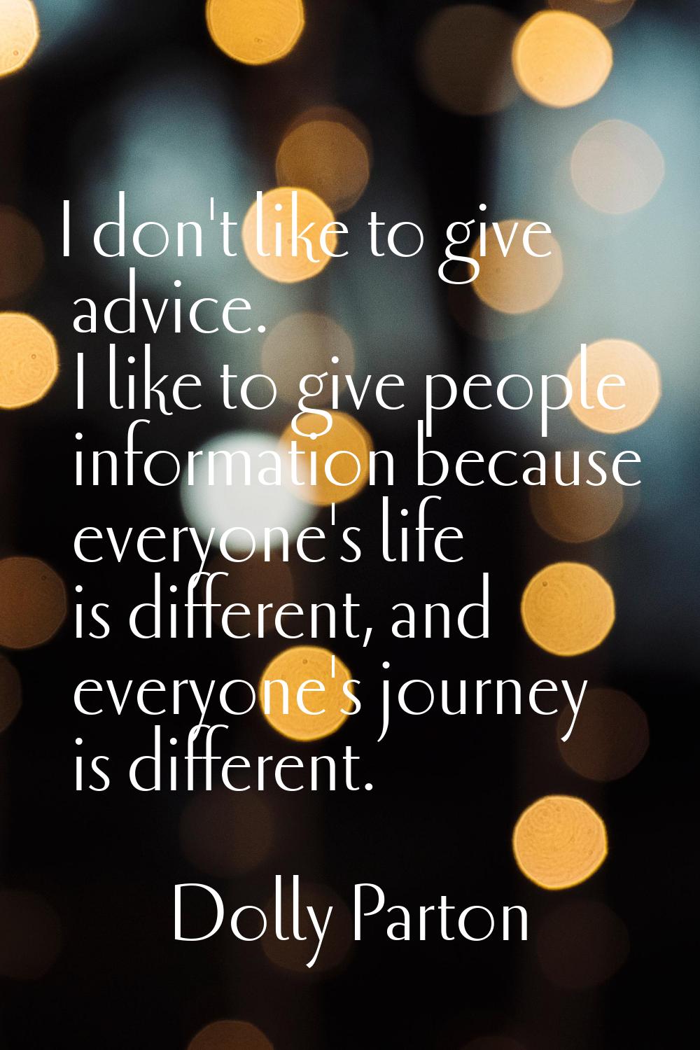 I don't like to give advice. I like to give people information because everyone's life is different