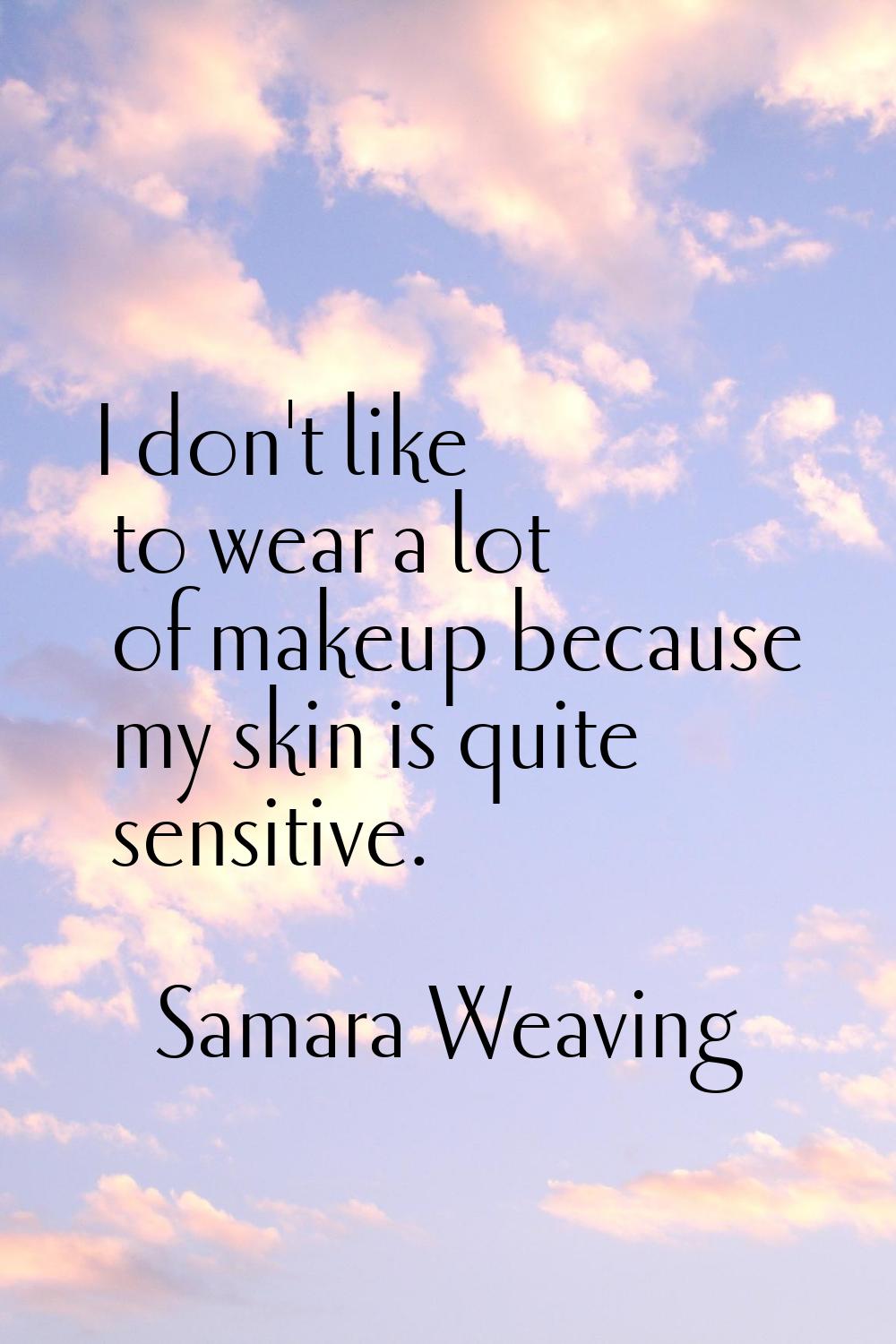 I don't like to wear a lot of makeup because my skin is quite sensitive.