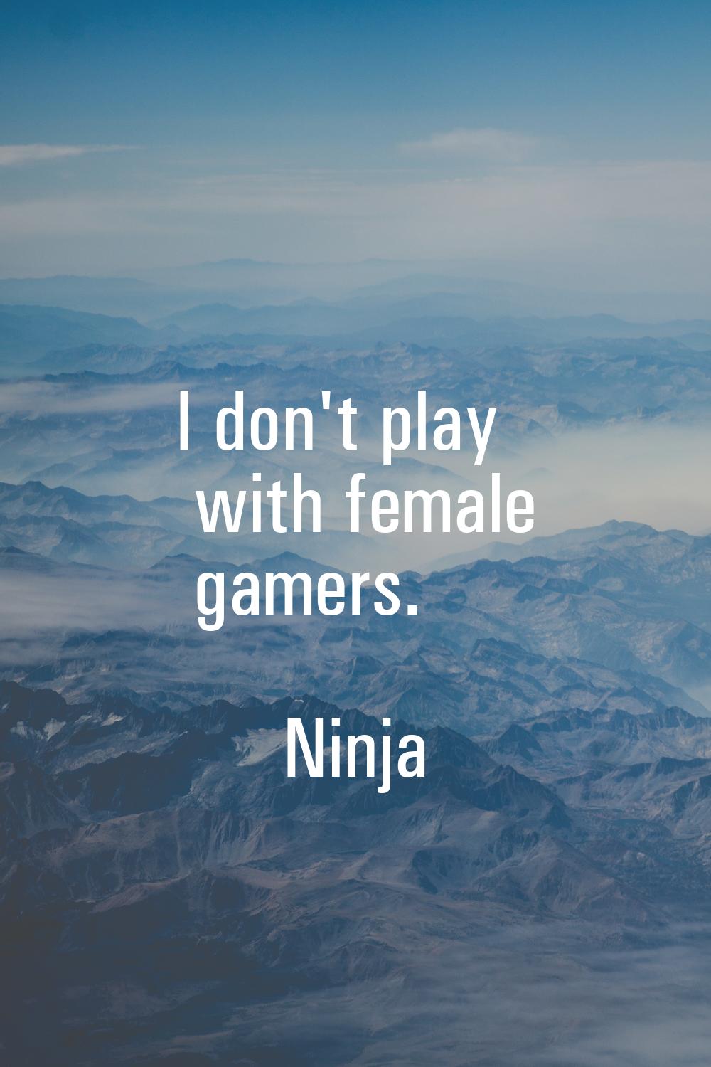 I don't play with female gamers.