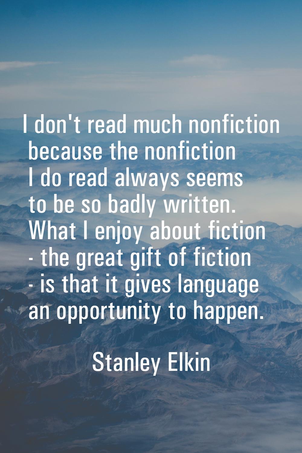 I don't read much nonfiction because the nonfiction I do read always seems to be so badly written. 