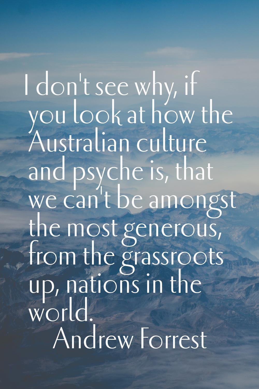 I don't see why, if you look at how the Australian culture and psyche is, that we can't be amongst 
