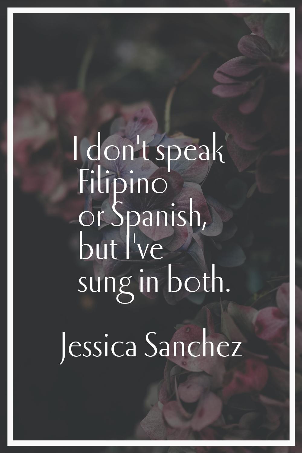 I don't speak Filipino or Spanish, but I've sung in both.