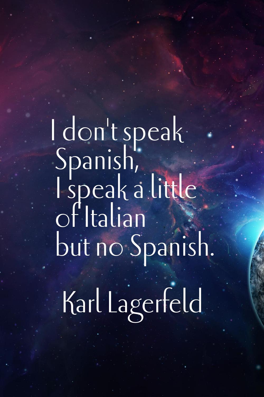 I don't speak Spanish, I speak a little of Italian but no Spanish.