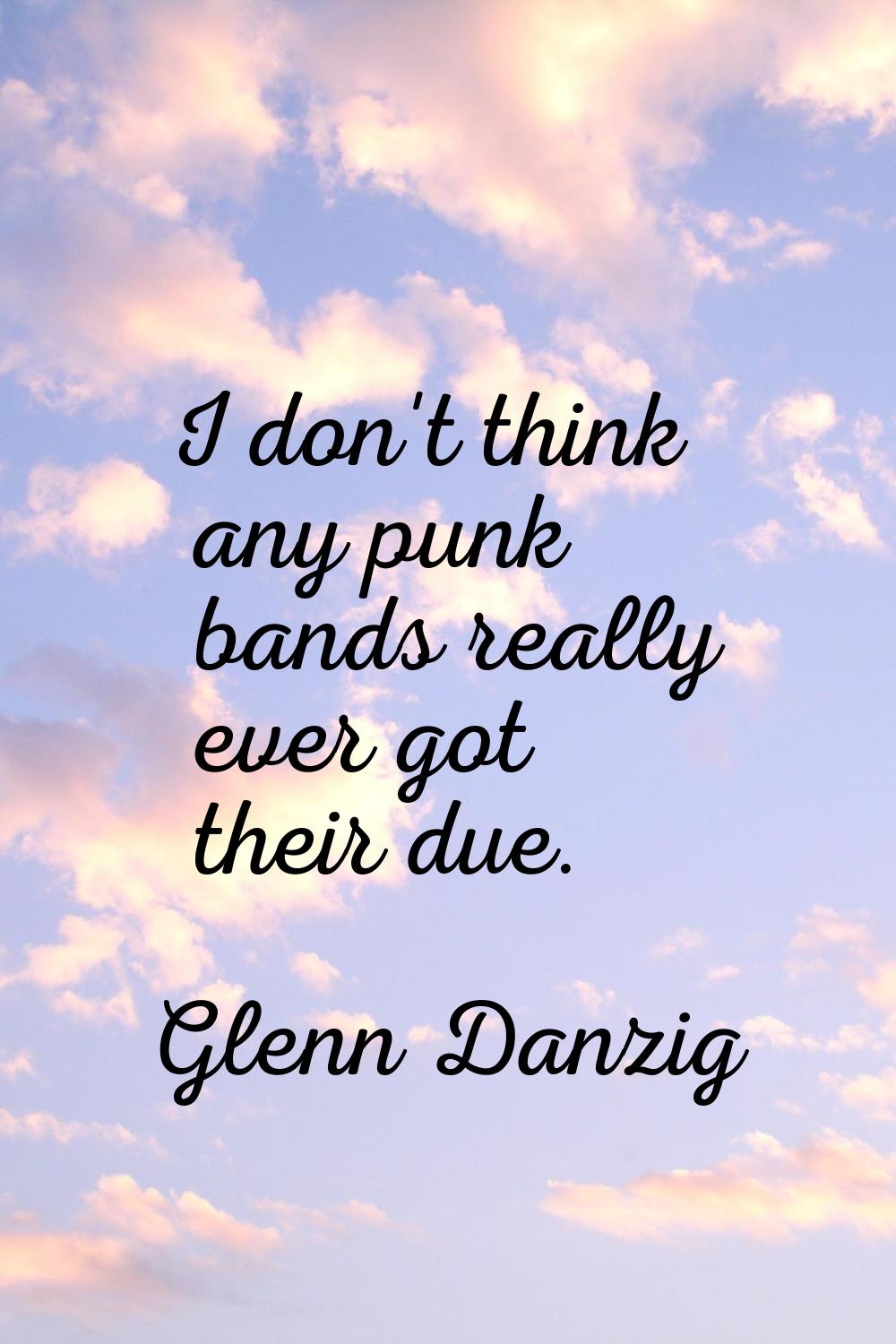 I don't think any punk bands really ever got their due.