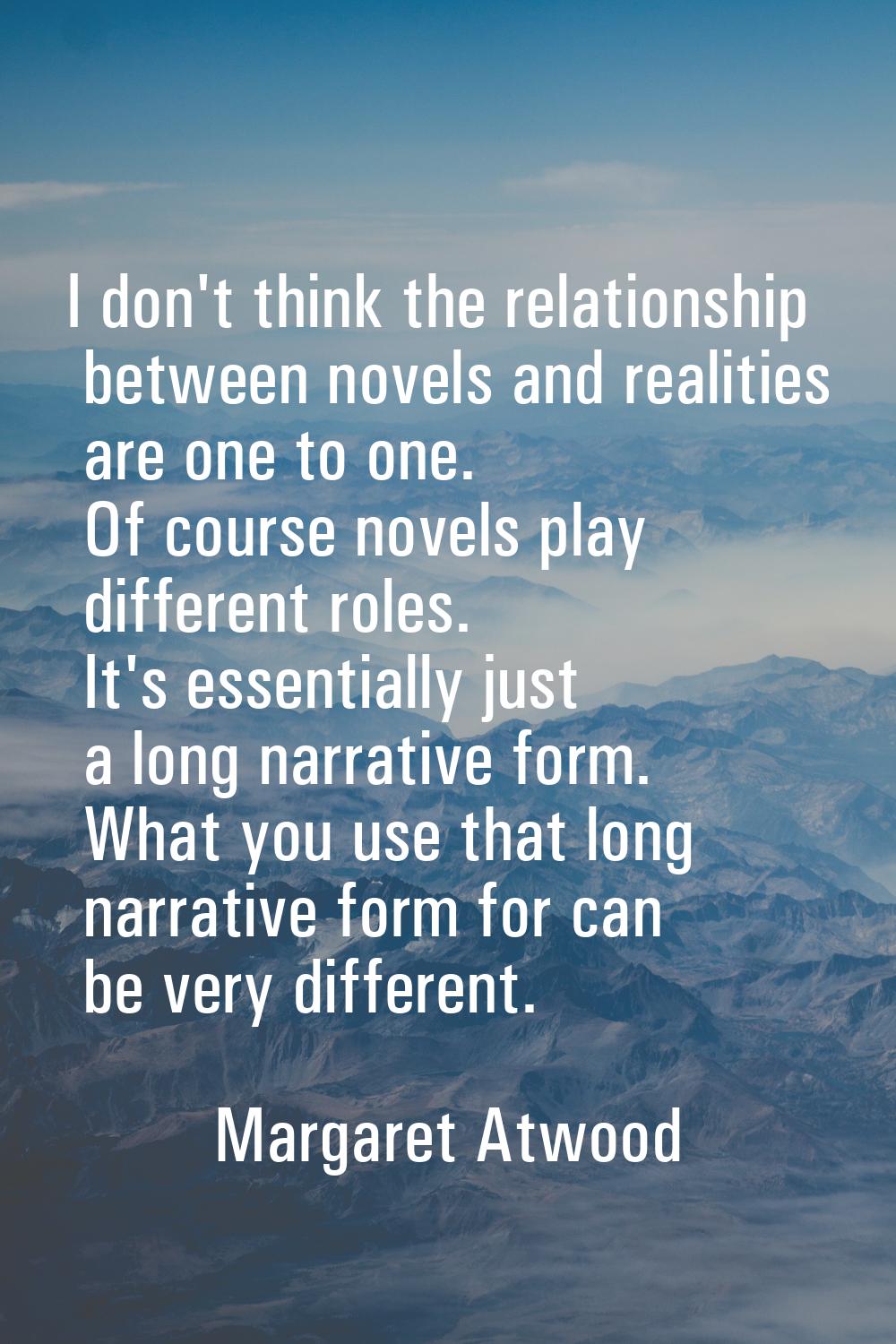 I don't think the relationship between novels and realities are one to one. Of course novels play d