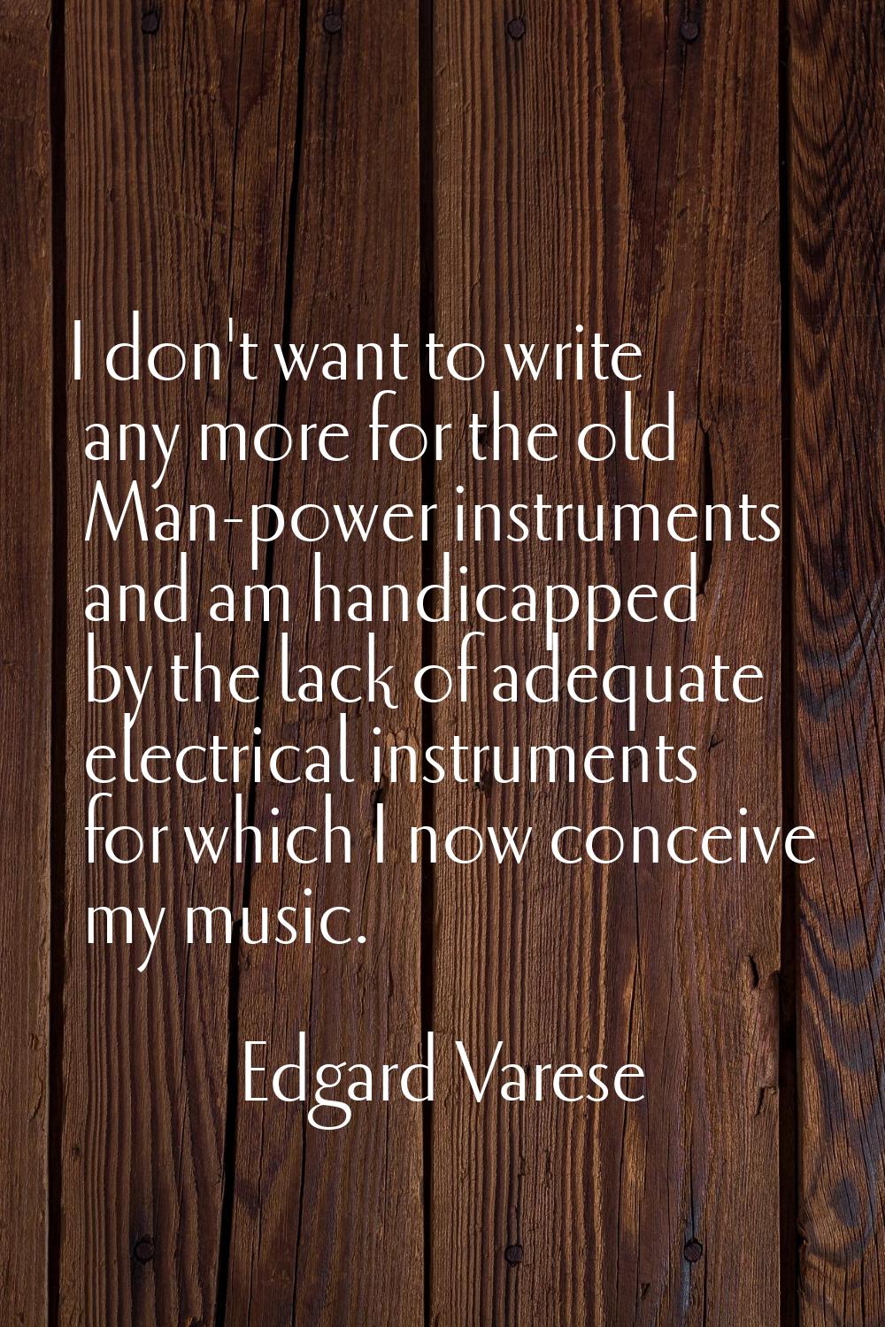 I don't want to write any more for the old Man-power instruments and am handicapped by the lack of 