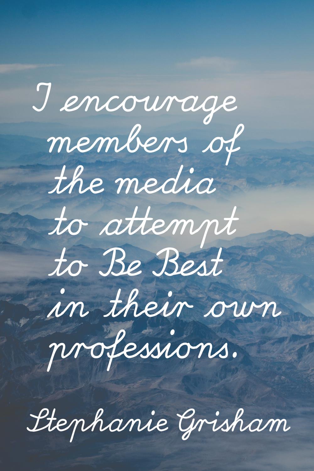 I encourage members of the media to attempt to Be Best in their own professions.