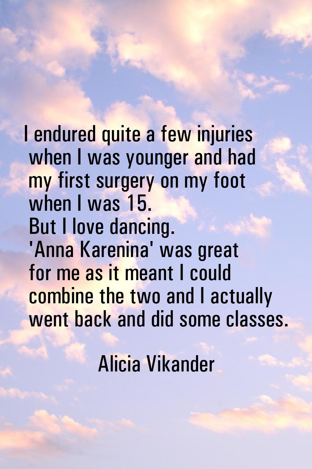 I endured quite a few injuries when I was younger and had my first surgery on my foot when I was 15