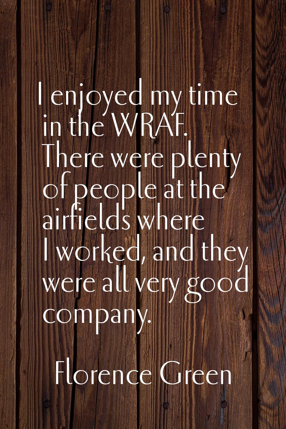 I enjoyed my time in the WRAF. There were plenty of people at the airfields where I worked, and the